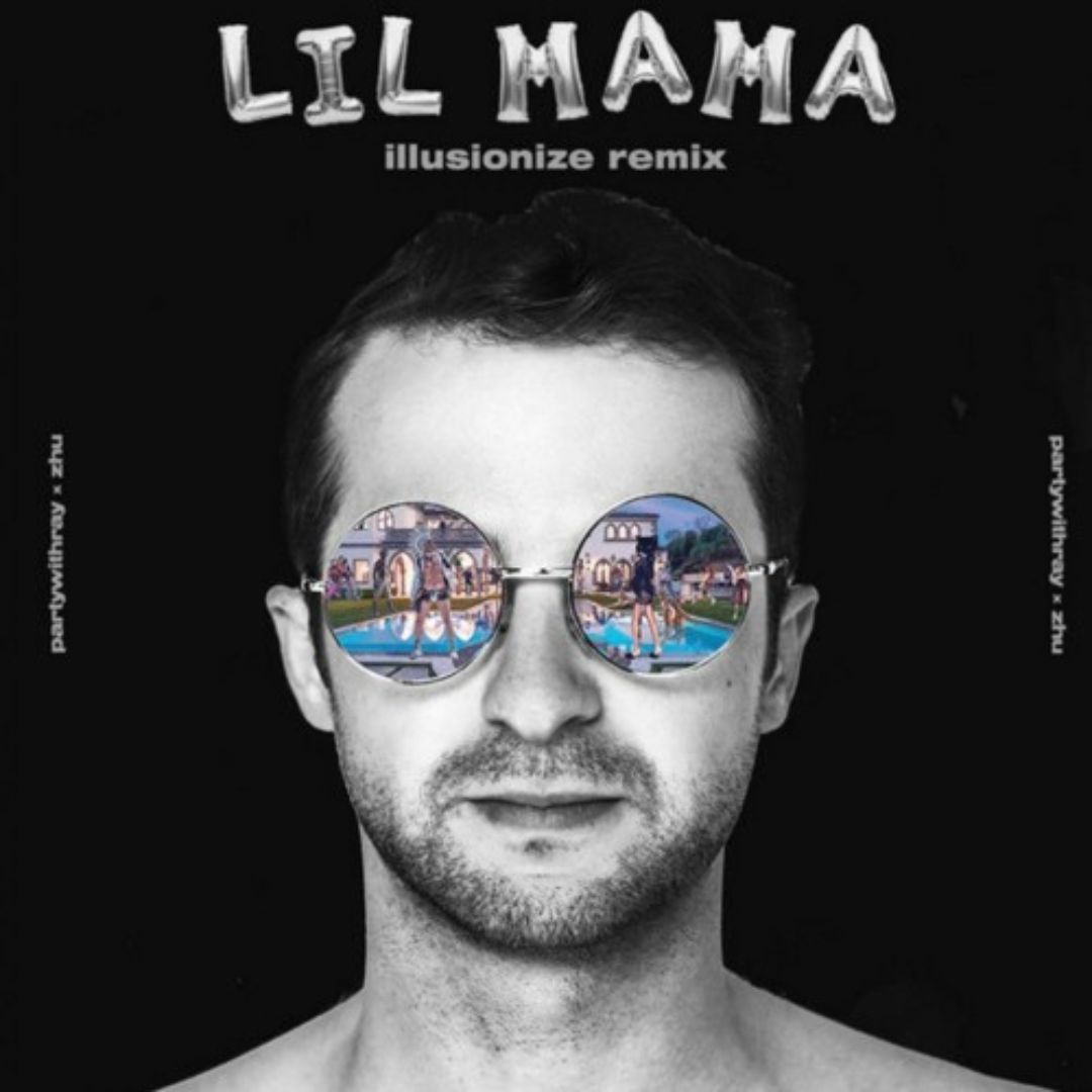 Lil Mama remix - Partywithray, ZHU, ILLUSIONIZE